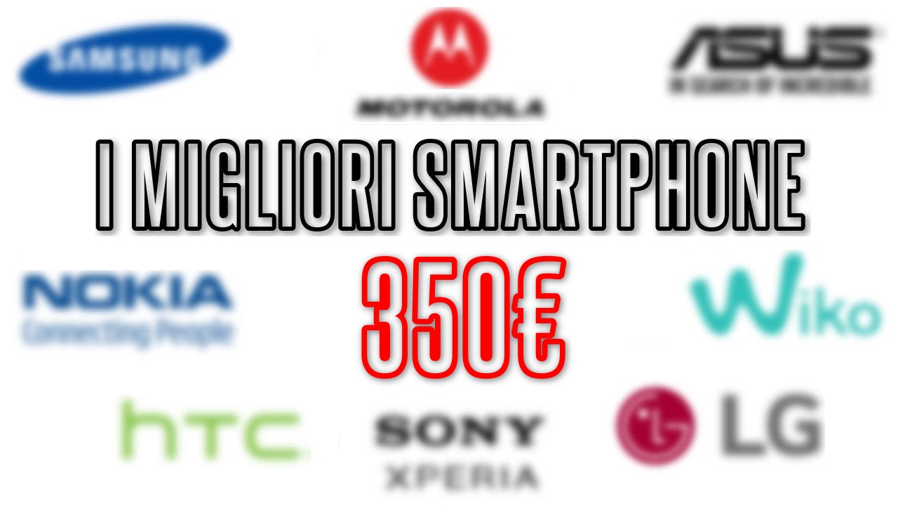 migliori smartphone 350 euro